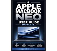 APPLE MACBOOK NEO USER GUIDE 2026-2027: The Complete Step-by-Step Manual to Setup, Customize, and Master Every Feature For Beginners, Switchers, and Power Professionals