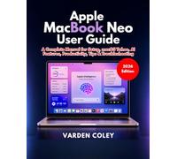 Apple MacBook Neo User Guide (2026 Edition): A Complete Manual for Setup, macOS Tahoe, AI Features, Productivity, Tips & Troubleshooting