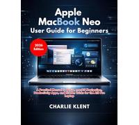 Apple MacBook Neo User Guide for Beginners: A Practical Manual to Setup, macOS Navigation, Productivity Apps, and Hidden Tricks for the A18 Pro Laptop