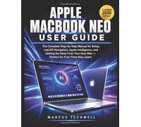 APPLE MACBOOK NEO USER GUIDE: The Complete Step-by-Step Manual for Setup, macOS Navigation, Apple Intelligence, and Getting the Most From Your New Mac - Perfect for First-Time Mac Users