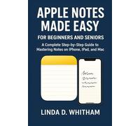Apple notes made easy for beginners and seniors: A Complete Step by Step Guide to Mastering Notes on iPhone, iPad, and Mac