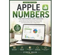 APPLE NUMBERS FOR BEGINNERS AND SENIORS 2026: A Visual Step-by-Step Guide with Screenshots to Create Real Spreadsheet Projects, Build Charts, Organize Data, and Understand Formulas in 7 Days or Less