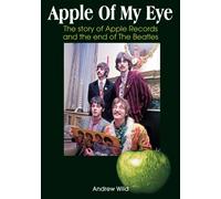 Apple Of My Eye : The Story Of Apple Records And The End Of The Beatles