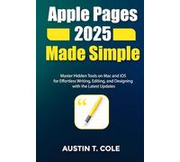 Apple Pages 2025 Made Simple: Master Hidden Tools on Mac and iOS for Effortless Writing, Editing, and Designing with the Latest Updates (Gadget manuals Made Easy)