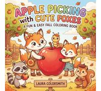 Apple Picking with Cute Foxes - A Fun & Easy Fall Coloring Book: 50+ Cute Coloring Pages with Foxes, Apple Orchards, Harvest Activities, Woodland ... Scenes (Autumn Coloring Book for Kids 2026)