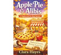 Apple Pie & Ali Small-Town Culinary Cozy Mystery with Secrets, Lies, and a Clever Amateur Sleuth (Maplewood Pie Shop Mysteries)