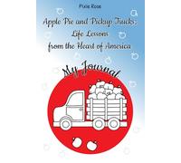 Apple Pie and Pickup Trucks: Life Lessons from the Heart of America: True American Wisdom from Front Porches, Back Roads, and Kitchen Tables