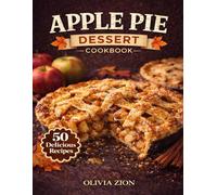 APPLE PIE DESSERT COOKBOOK: 50 Cozy Homemade Apple Treats Including Bars, Handheld Bakes, Celebration Sweets, Seasonal Favorites (Sweet Comforts Collection)