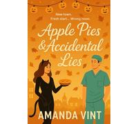 Apple Pies & Accidental Lies: A laugh-out-loud romcom about fresh starts, wrong turns, and one very handsome doctor