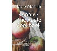 Apple: The Apple Cookbook: Successful and easy preparation. For beginners and professionals. The best recipes designed for every taste. Modern and traditional recipes.