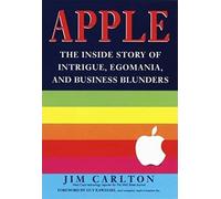 Apple: The inside Story of Intrigue, Egomania, and Business Blunders