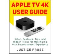 Apple TV 4K User Guide: Setup, Features, Tips, and Hidden Tricks for Maximizing Your Entertainment Experience