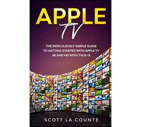 Apple TV: A Ridiculously Simple Guide to Getting Started with Apple TV 4K and HD with TVOS 13