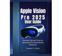 Apple Vision Pro 2025 User Guide: Essential Tips and Tricks for Mastering Your Mixed Reality Experience