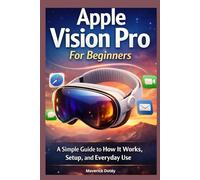 Apple Vision Pro for Beginners: A Simple Guide to How They Work, Set Up, and Everyday Use (The Tech Smart Guide Series)