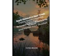 Apple Vision Pro User Guide Explore Spatial Computing, Troubleshoot, The Complete Beginner's Manual to Set Up, Customize, and Master Your Headset