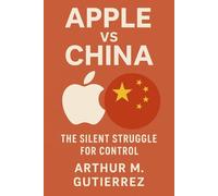 Apple vs China: The Silent Struggle for Control