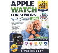 APPLE WATCH FOR SENIORS MADE SIMPLE 2026: The Easy Step-by-Step Manual to Master watchOS 26, Series 11, Ultra 3 & SE, Track Health, Use Fall Detection, Emergency SOS and Stay Connected