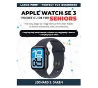 APPLE WATCH SE 3 POCKET GUIDE FOR SENIORS: The Easy Step-by-Step Manual for Older Adults to Stay Connected, Safe and Healthy