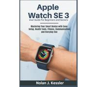 Apple Watch SE 3 User Guide For Beginners and Seniors: Mastering Your Smart Device with Ease: Setup, Health Tools, Fitness, Communication and Everyday ... to Master iPhone, iPad, Watch, and Mac)