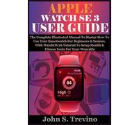 APPLE WATCH SE 3 USER GUIDE: The Complete Illustrated Manual To Master How To Use Your Smartwatch For Beginners & Seniors. With WatchOS 26 Tutorial To Setup Health & Fitness Tools For Your Wearable