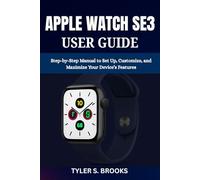 APPLE WATCH SE3 USER GUIDE: Step-by-Step Manual to Set Up, Customize, and Maximize Your Device’s Features