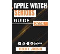 Apple Watch Seniors Guide 2025: A Step-by-Step Manual to Master the Series 10, SE, and Ultra 2 for Health, Safety, and Everyday Use