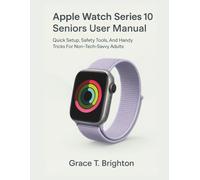 Apple Watch Series 10 Seniors User Manual: Quick Setup, Safety Tools, and Handy Tricks for Non-Tech-Savvy Adults