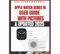Apple Watch Series 10 User Guide: Easy to Follow Large Print Instructions and Illustrated Manual for Beginners & Seniors to Master the Apple Watch Series 10 with UPDATED watchOS 11