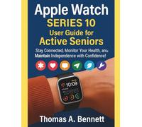 Apple Watch Series 10 User Guide for Active Seniors: Stay Connected, Monitor Your Health, and Maintain Independence with Confidence!