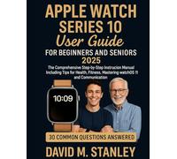 Apple Watch Series 10 User Guide for Beginners and Seniors: The Comprehensive Step-by-Step Instruction Manual Including Tips for Health, Fitness, Mastering watchOS 11 and Communication