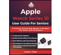 Apple Watch Series 10 User Guide For Seniors: A Practical Step-by-Step Manual to Navigate Your Device with Confidence
