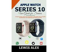 Apple Watch Series 10 User Guide for Seniors: A step-by-step, stress-free illustration with Useful Tips on Health, Connectivity and mastering your Device as a Pro: 2 (Tech Guides)