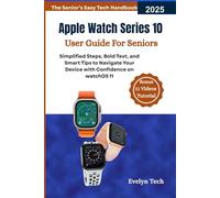 Apple Watch Series 10 User Guide For Seniors: Simplified Steps, Bold Text, and Smart Tips to Navigate Your Device with Confidence on watchOS 11(The Senior’s Easy Tech Handbook)