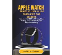 Apple Watch Series 10 User Guide Simplified for Seniors: Master watchOS 11 with Easy Steps to Stay Connected, Safe, and Empowered Daily