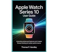 APPLE WATCH SERIES 10 USER GUIDE: Unlock Advanced Features and Master Fitness Tracking for Better Performance