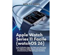 Apple Watch Series 11 Facile (watchOS 26): Guide d'utilisation étape par étape avec illustrations pour maîtriser la configuration, le score de ... pour débutants (gros caractères)