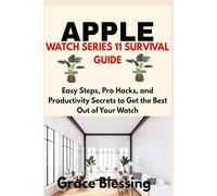 APPLE WATCH SERIES 11 SURVIVAL GUIDE: Easy Steps, Pro Hacks, and Productivity Secrets to Get the Best Out of Your Watch