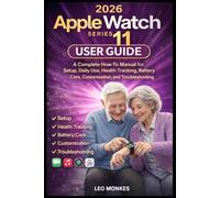 Apple Watch Series 11 User Guide: A Complete How-To Manual for Setup, Daily Use, Health Tracking, Battery Care, Customization, and Troubleshooting