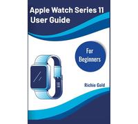 Apple Watch Series 11 User Guide For Beginners: A Step-by-Step Manual to Mastering Your New Watch with Ease (All Gadget Guides For Beginners)