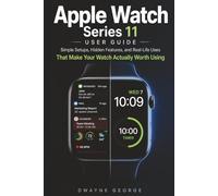 Apple Watch Series 11 User Guide: Simple Setups, Hidden Features, and Real-Life Uses That Make Your Watch Actually Worth Using