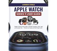 APPLE WATCH SERIES 11 USER GUIDE: Simple, Step-by-Step Guide to Health Tracking, Calls, Apps & Everyday Life - Perfect for Seniors & First-Time Users