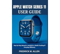 APPLE WATCH SERIES 11 USER GUIDE: Step-by-Step Manual to watchOS 11, Health Tracking & Everyday Efficiency