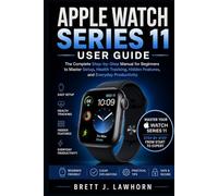 APPLE WATCH SERIES 11 USER GUIDE: The Complete Step-by-Step Manual for Beginners to Master Setup, Health Tracking, Hidden Features, and Everyday Productivity