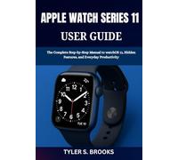 APPLE WATCH SERIES 11 USER GUIDE: The Complete Step-by-Step Manual to watchOS 11, Hidden Features, and Everyday Productivity