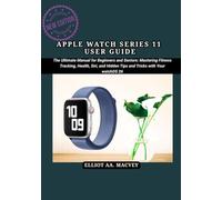 APPLE WATCH SERIES 11 USER GUIDE: The Ultimate Manual for Beginners and Seniors: Mastering Fitness Tracking,Health, Siri, and Hidden Tips and Tricks with Your WatchOS 26