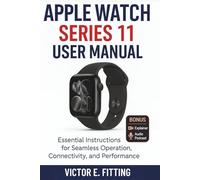 APPLE WATCH SERIES 11 USER MANUAL: Essential Instructions for Seamless Operation, Connectivity, and Performance