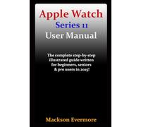 Apple Watch Series 11 User Manual: The complete step-by-step illustrated guide written for beginners, seniors & pro users in 2025!