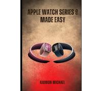 APPLE WATCH SERIES 9 MADE EASY: A Simple Beginner-Friendly Manual for Setup, Features, Customization, and Everyday Use
