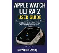 Apple Watch Ultra 2 User Guide: A Complete Manual to Master Health, Fitness, and Connectivity with the Most Advanced Apple Watch Ever (The Tech Smart Guide Series)